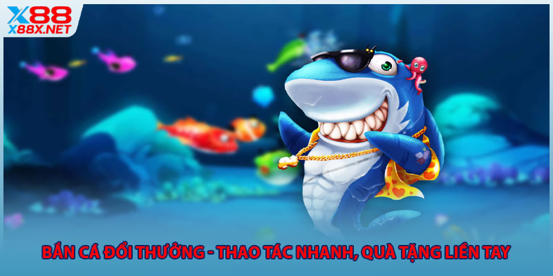 ban-ca-doi-thuong-thao-tac-nhanh-qua-tang-lien-tay