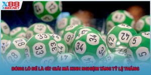 bong-lo-de-la-gi-giai-ma-kinh-nghiem-tang-ty-le-thang