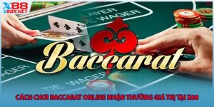 cach-choi-baccarat-online-nhan-thuong-gia-tri-tai-x88