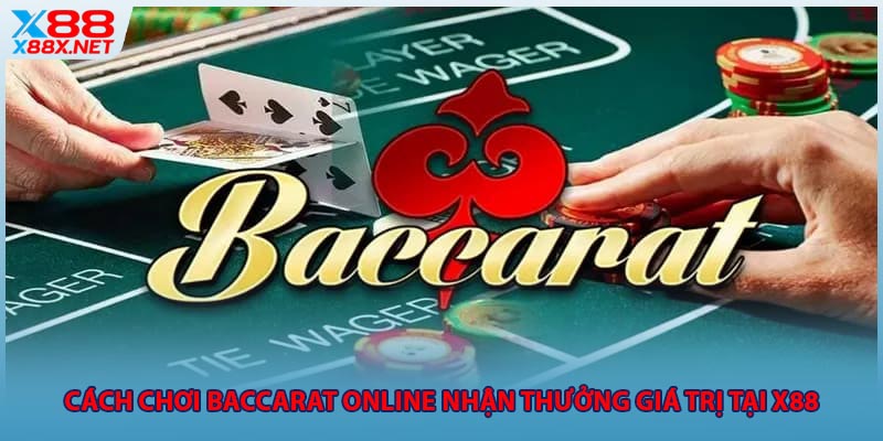 cach-choi-baccarat-online-nhan-thuong-gia-tri-tai-x88