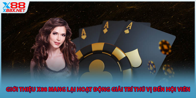 Giới thiệu X88 mang lại hoạt động giải trí thú vị đến hội viên 