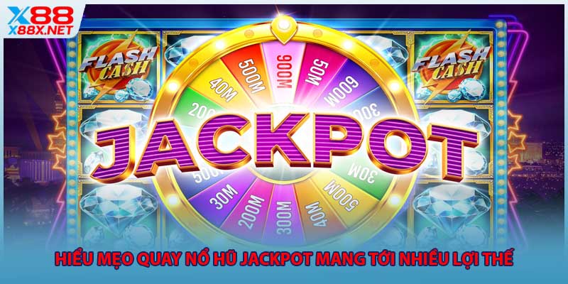 Hiểu mẹo quay nổ hũ Jackpot mang tới nhiều lợi thế