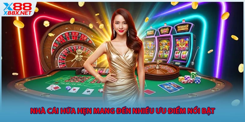 Nhà cái hứa hẹn mang đến nhiều ưu điểm nổi bật