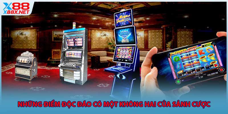 Những điểm độc đáo có một không hai của sảnh cược